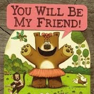 You will be my friend!